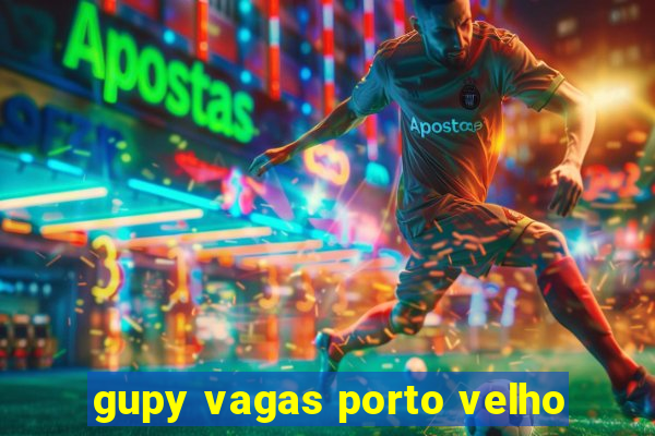 gupy vagas porto velho